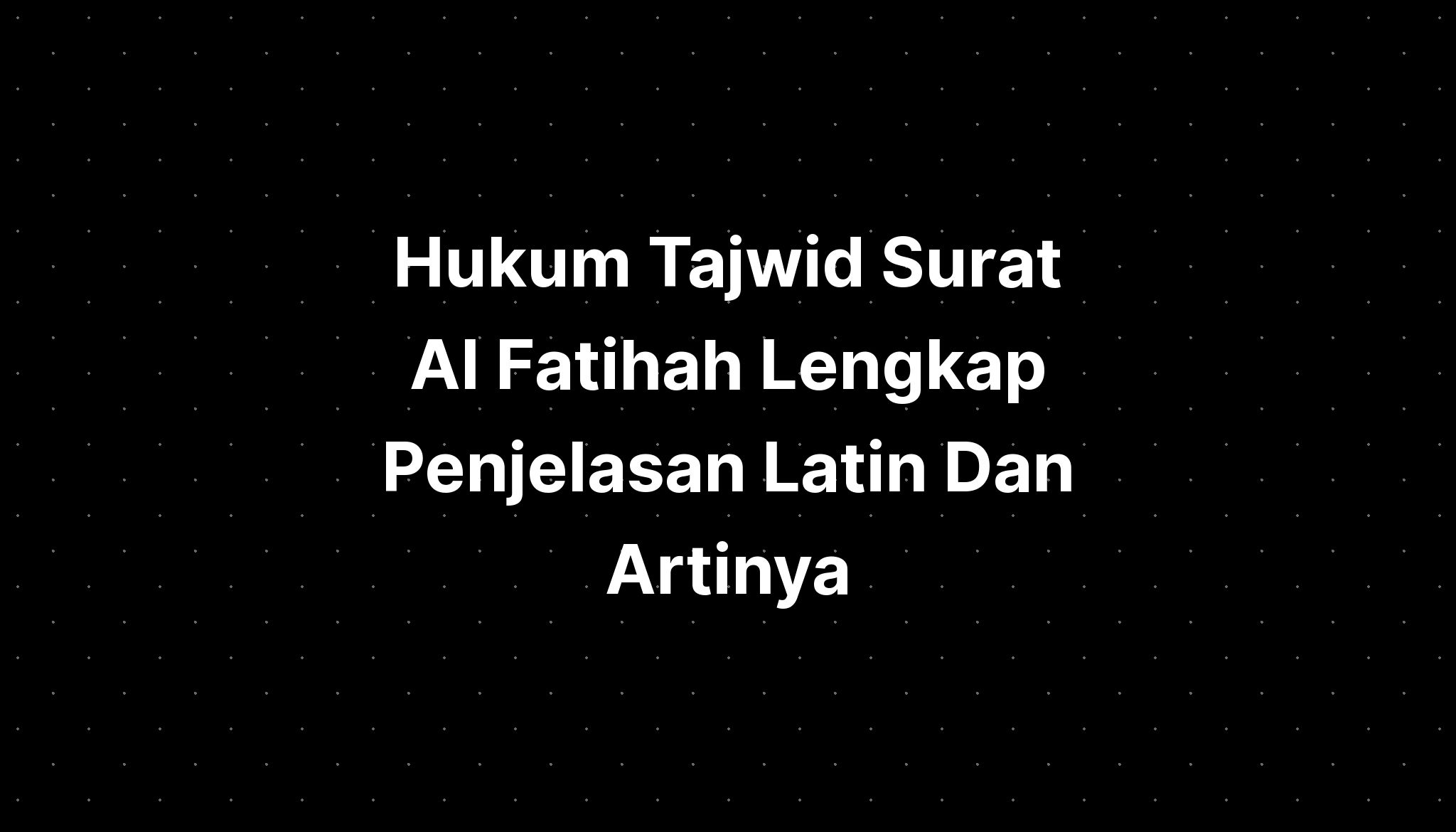 Hukum Tajwid Surat Al Fatihah Lengkap Penjelasan Latin Dan Artinya Hot Sex Picture 7575